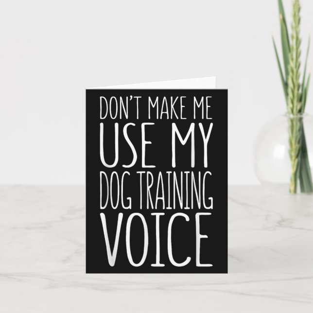 Tarjeta Don't Make Me Use My Dog Training Voice Shirt Dog  (Anverso)