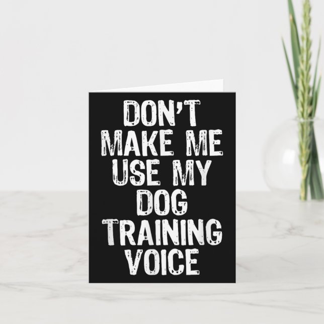 Tarjeta Don't Make Me Use My Dog Training Voice Trainer Fu (Anverso)
