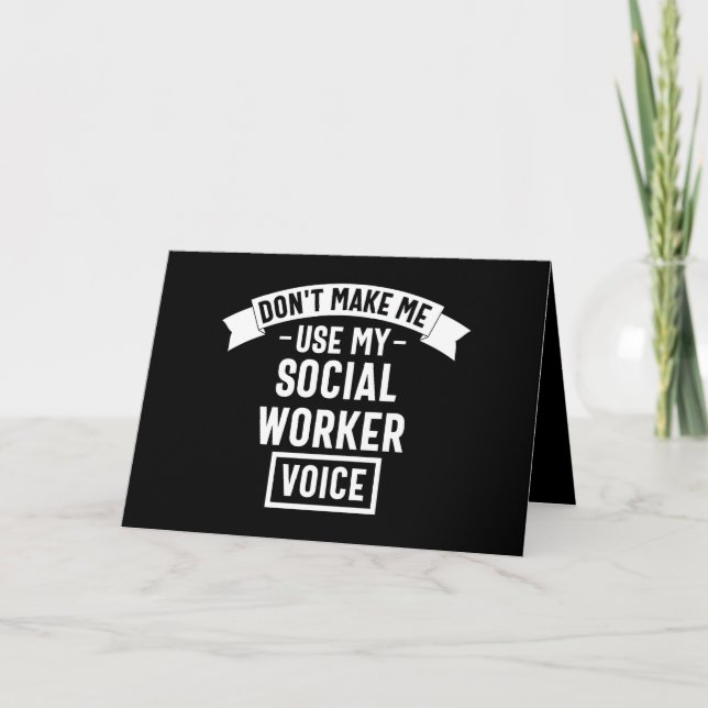 Tarjeta Don't Make Me Use My Social Worker Voice (Anverso)