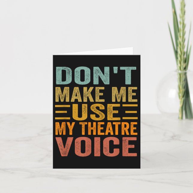 Tarjeta Don't Make Me Use My Theatre Voice - Funny Musical (Anverso)