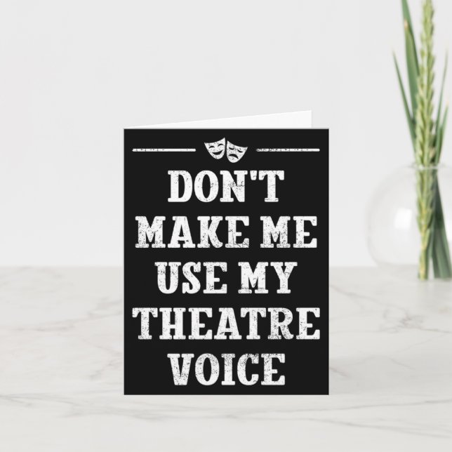 Tarjeta Dont Make Me Use My Theatre Voice Theater Directo  (Anverso)