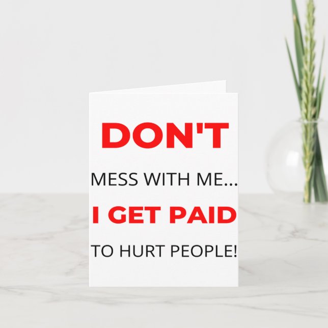 Tarjeta Dont Mess With Me I Get Paid To Hurt People 2  (Anverso)