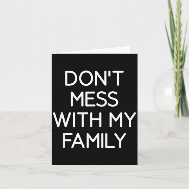 Tarjeta Don't Mess With My Family, Funny, Jokes, Sarcastic (Anverso)