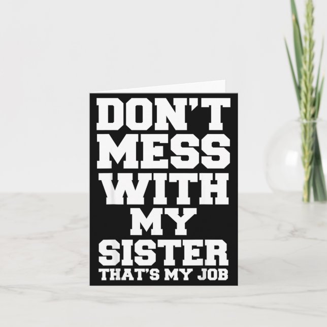 Tarjeta Don't Mess With My Sister That's My Job Funny Sist (Anverso)