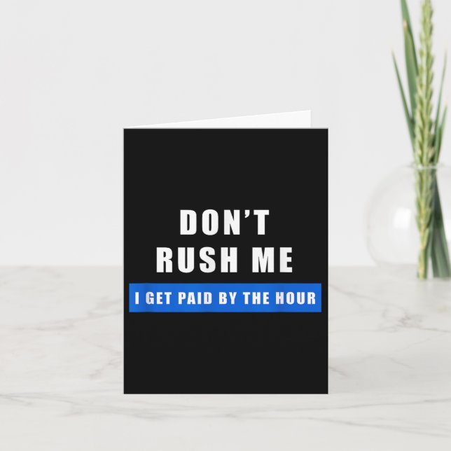 Tarjeta Don't Rush Me I Get Paid By The Hour - Funny Work  (Anverso)