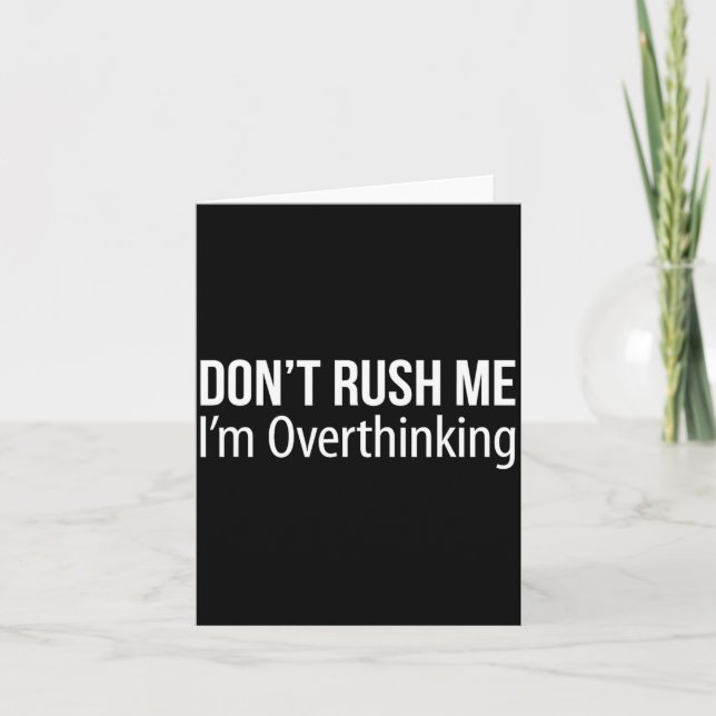 Tarjeta Don't Rush Me - I'm Overthinking -  (Anverso)