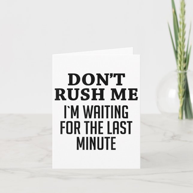Tarjeta Don't Rush Me I'm Waiting For The Last Minute Funn (Anverso)