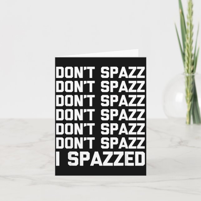 Tarjeta Don't Spazz (i Spazzed) - Funny Saying Sarcastic N (Anverso)