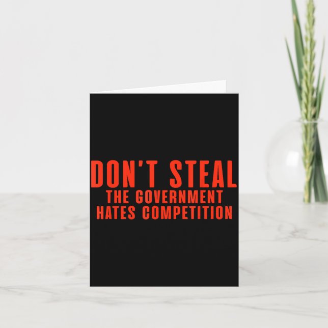 Tarjeta Don't Steal The Government Hates Competition  (Anverso)