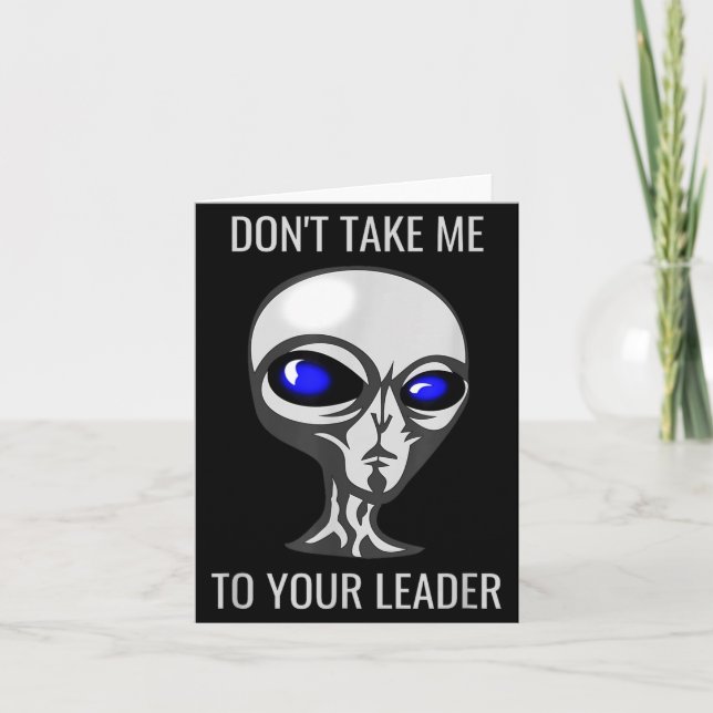 Tarjeta Don't Take Me To Your Leader Funny Alien  (Anverso)