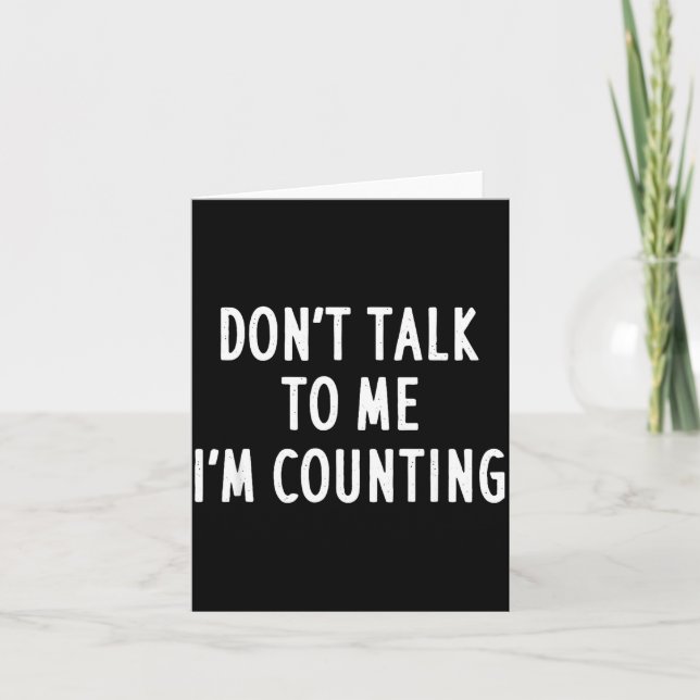 Tarjeta Dont Talk To Me Im Counting Funny Sarcastic  (Anverso)