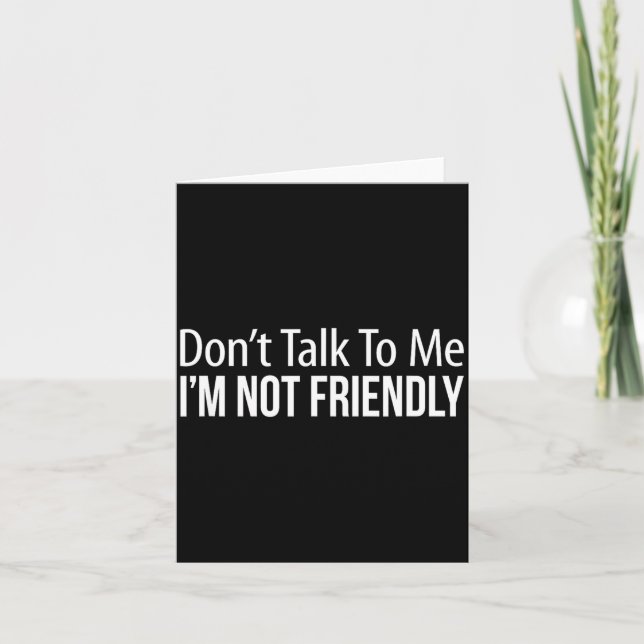 Tarjeta Don't Talk To Me - I'm Not Friendly -  (Anverso)