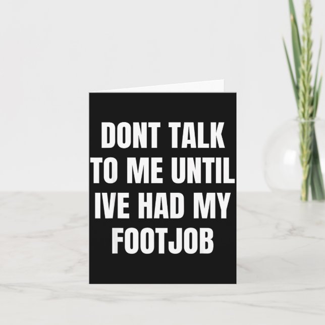Tarjeta Dont Talk To Me Until Ive Had My Footjob  (Anverso)