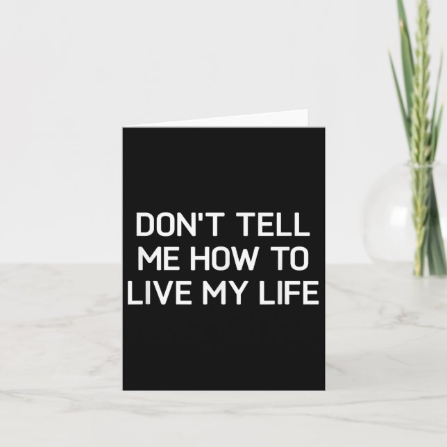 Tarjeta Don't Tell Me How To Live My Life, Funny, Sarcasti (Anverso)