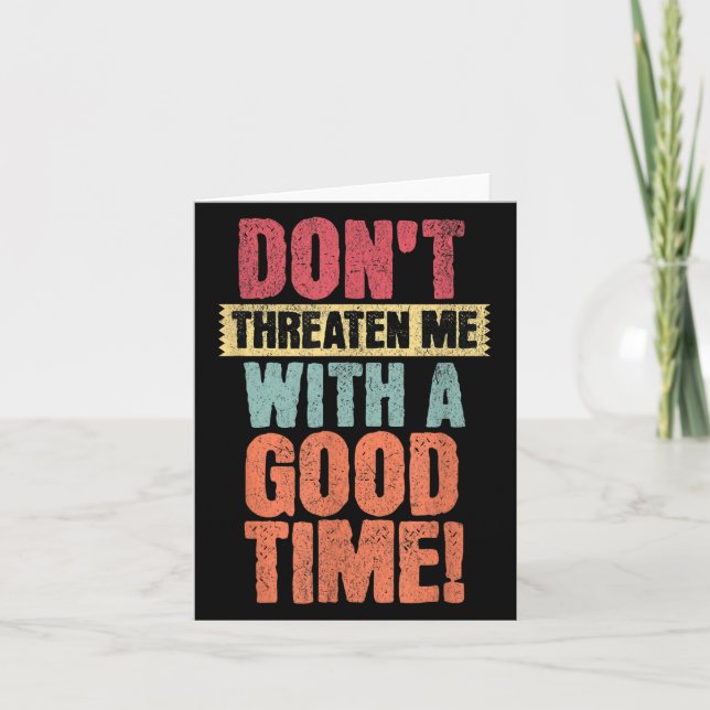 Tarjeta Don't Threaten Me With A Good Time, Funny Joke Say (Anverso)