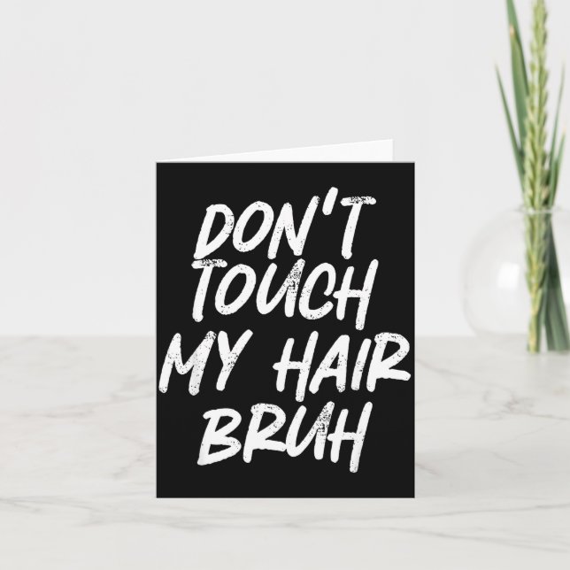 Tarjeta Don't Touch My Hair Bruh Funny Djoke Saying  (Anverso)