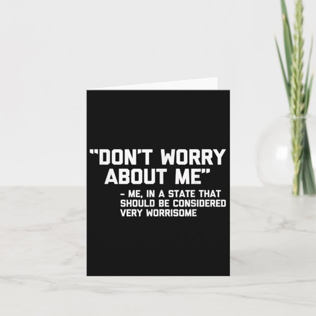 Tarjeta Don't Worry About Me -me... Quote - Funny Saying S (Anverso)