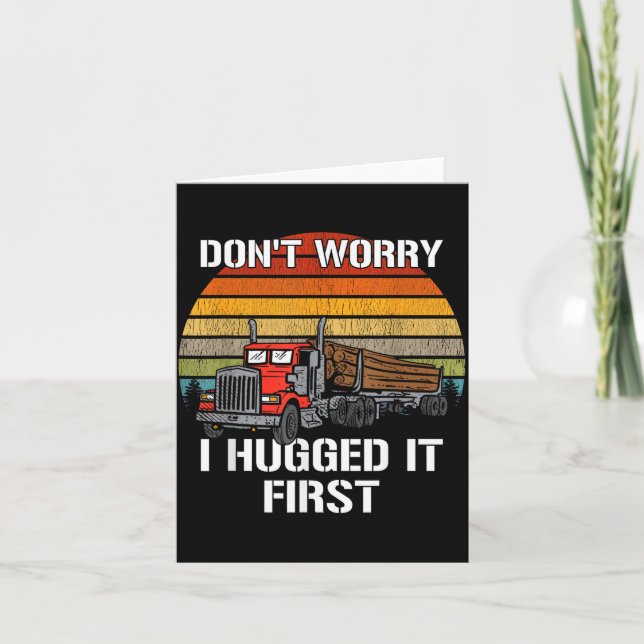 Tarjeta Don't Worry I Hugged It First Log Truck Driver Hau (Anverso)