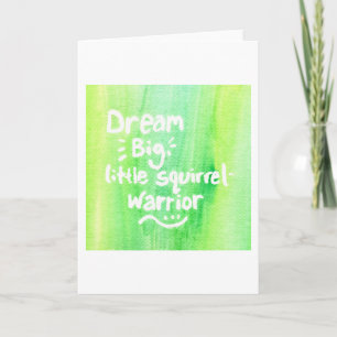 Tarjeta Dream Big, Little Squirrel Warrier