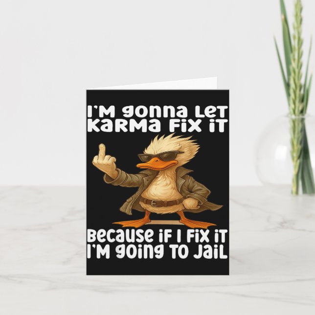 Tarjeta Duck I'm Gonna Let Karma Fix It Because If I Fix I (Anverso)