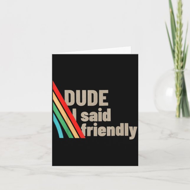 Tarjeta Dude I Said Friendly  (Anverso)