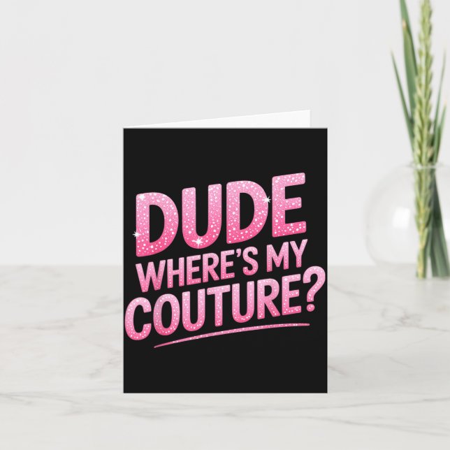 Tarjeta Dude Where's My Couture Funny Girls Quote Gift Wom (Anverso)