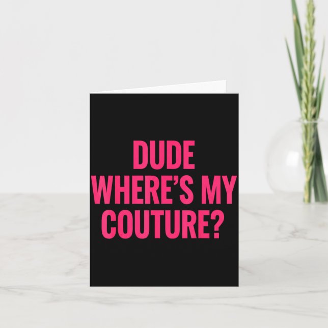 Tarjeta Dude Where's My Couture Funny Girls Quote Gift Wom (Anverso)