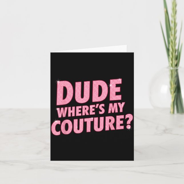 Tarjeta Dude Where's My Couture Funny Girls Quote Gift Wom (Anverso)
