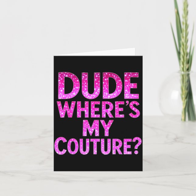 Tarjeta Dude Where's My Couture Funny Girls Quote Gift Wom (Anverso)