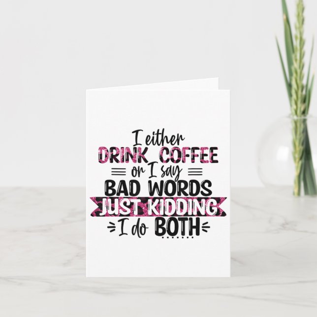 Tarjeta Either Drink Coffee Or Say Bad Words Just Kidding  (Anverso)