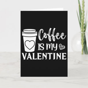 Tarjeta El Café Es Mi San Valentín Para Hombres Y Mujeres