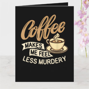 Tarjeta El café me hace sentir menos asesino
