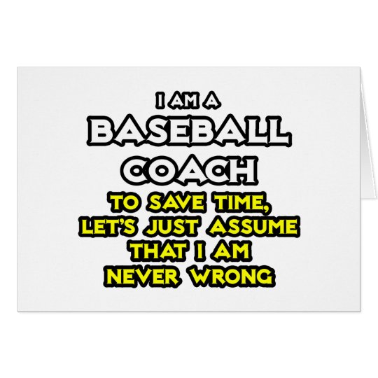 Tarjeta El entrenador de béisbol… asume que nunca soy