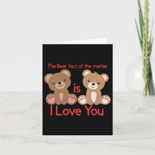 Tarjeta ¡El Hecho Del Oso Es Que Te Amo!