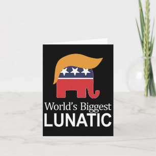 Tarjeta El mayor lunático del mundo - anti Trump -