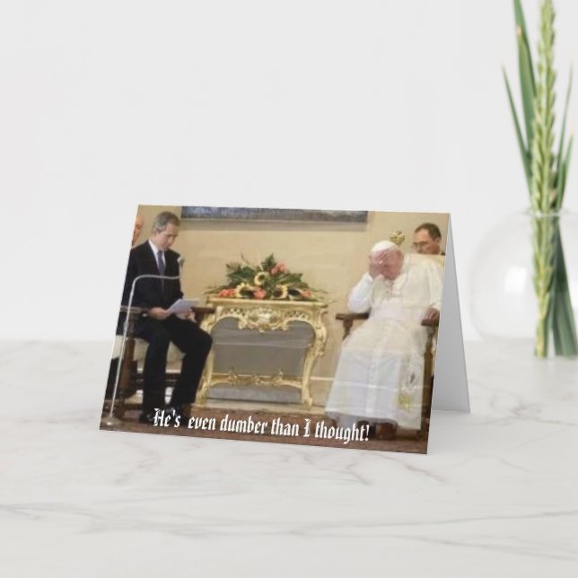 Tarjeta ¡el papa-bush, es aún más tonto de lo que pensaba! (Anverso)