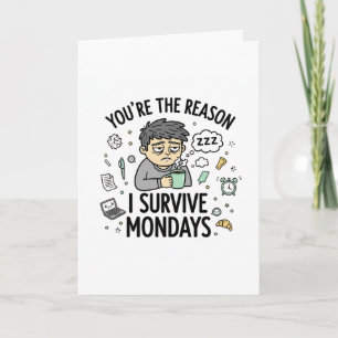 Tarjeta Eres la Razón por la que Sobrevivo a los Lunes – O