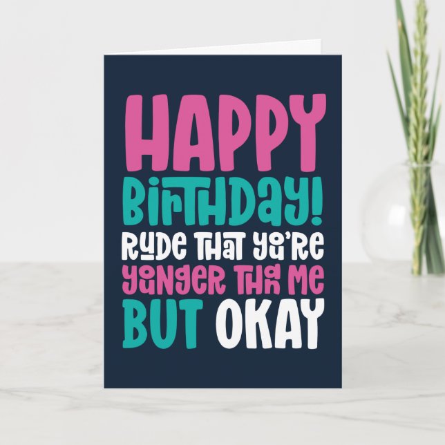 Tarjeta Es grosero que seas más joven que yo, pero bueno,  (Anverso)
