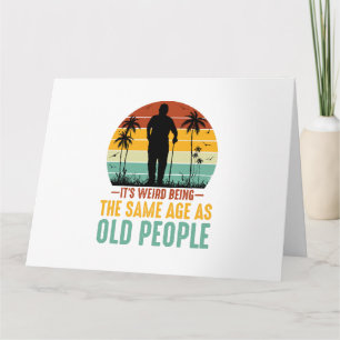 Tarjeta Es raro ser de la misma edad que los ancianos