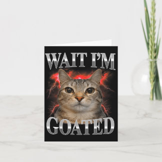 Tarjeta Espera Soy Goated Gato Tonto Meme Divertido Gato H