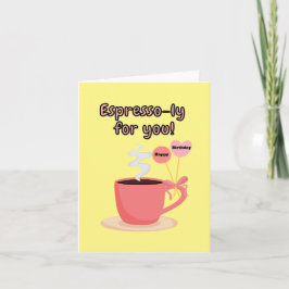 Tarjeta ¡Espresso-ly Por Ti! Cumpleaños.