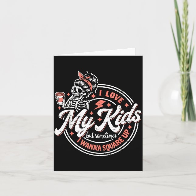 Tarjeta Esqueleto Amo a Mis Hijos Pero Aveces Me Cuadrado  (Anverso)