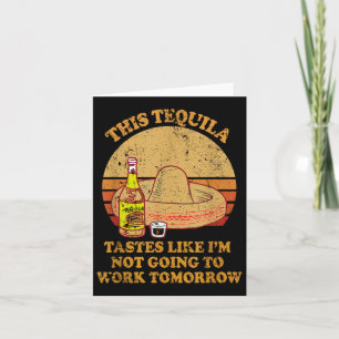 Tarjeta Este Tequila Sabe Como Si No Fuera A Trabajar Tomo