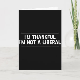 Tarjeta Estoy Agradecido De No Ser Un Liberal Divertido Dí