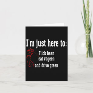 Tarjeta Estoy aquí para Flick Bean Eat Vageen y conducir G