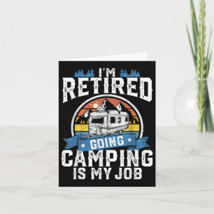 Tarjeta Estoy Retirado De Ir A Camping Es Mi Trabajo Diver