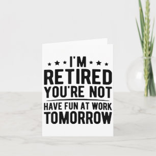 Tarjeta Estoy Retirado, No Te Dices Mañana En El Trabajo.