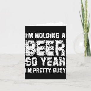 Tarjeta Estoy sosteniendo una cerveza así que sí, estoy ba