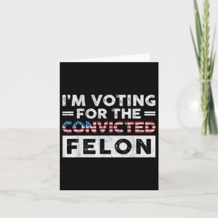 Tarjeta Estoy Votando Por El Condenado Felon Funny Pro Tru