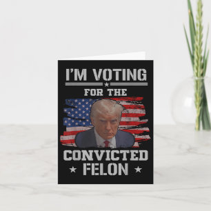 Tarjeta Estoy Votando Por El Condenado Felon Funny Pro Tru